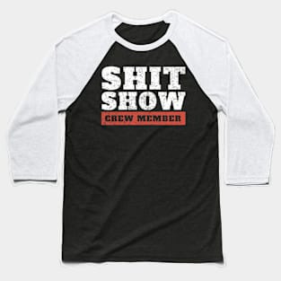 shit-show-crew-member funny offensive Baseball T-Shirt